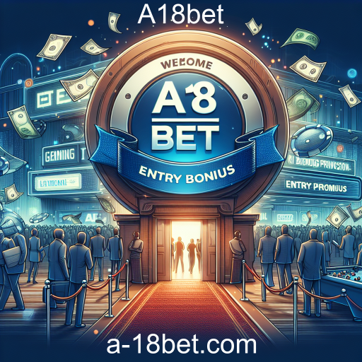 Entendendo o Bônus de Entrada na A18bet